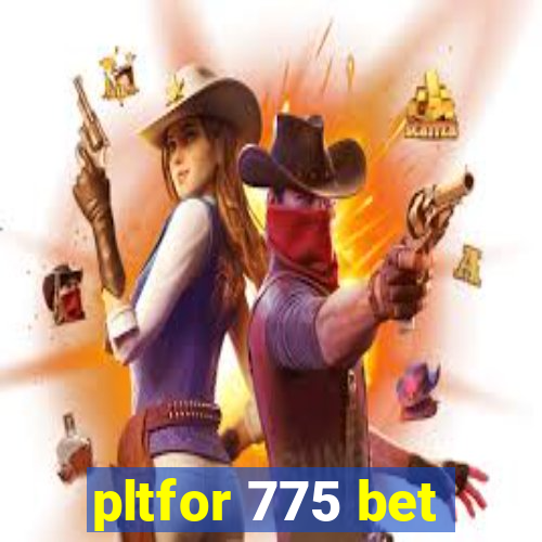 pltfor 775 bet